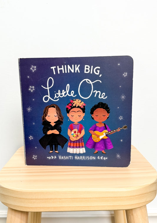 Think Big Little One: Little Dreamers: Visionary Women Around the World Board Book